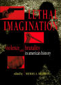 Lethal Imagination: Violence and Brutality in American History
