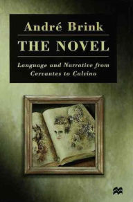 Title: The Novel: Language and Narrative from Cervantes to Calvino, Author: André Brink
