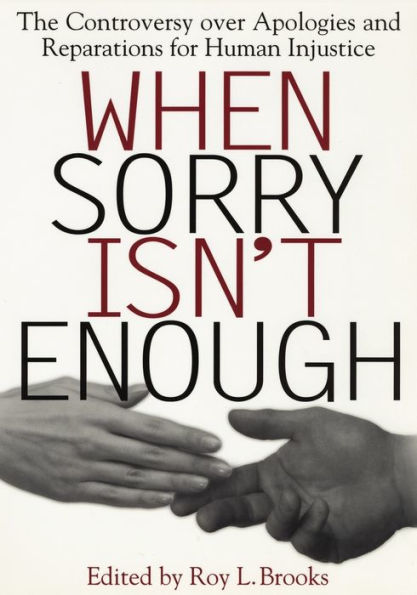 When Sorry Isn't Enough: The Controversy Over Apologies and Reparations for Human Injustice / Edition 1