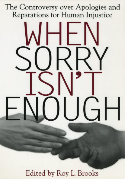 When Sorry Isn't Enough: The Controversy Over Apologies and Reparations for Human Injustice / Edition 1