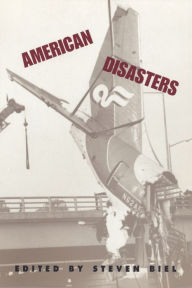 Title: American Disasters / Edition 1, Author: Steven Biel