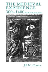 Title: Medieval Experience: 300-1400, Author: Jill N. Claster