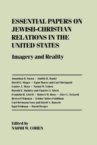 Title: Essential Papers on Jewish-Christian Relations in the United States: Imagery and Reality, Author: Naomi W. Cohen
