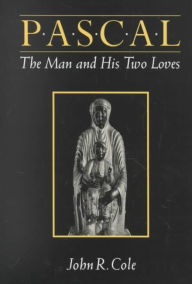 Title: Pascal: The Man and His Two Loves, Author: John R Cole