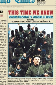 Title: This Time We Knew: Western Responses to Genocide in Bosnia / Edition 1, Author: Thomas Cushman