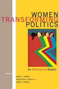 Title: Women Transforming Politics: An Alternative Reader / Edition 1, Author: Cathy Cohen