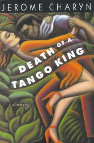 Title: Death of a Tango King, Author: Jerome Charyn