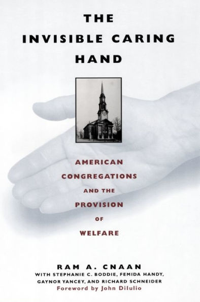 The Invisible Caring Hand: American Congregations and the Provision of Welfare / Edition 1