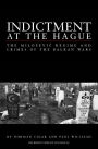 Indictment at the Hague: The Milosevic Regime and Crimes of the Balkan Wars