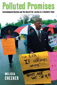 Title: Polluted Promises: Environmental Racism and the Search for Justice in a Southern Town / Edition 1, Author: Melissa Checker