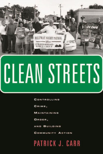 Clean Streets: Controlling Crime, Maintaining Order, and Building Community Activism