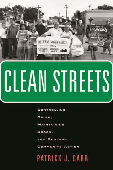 Clean Streets: Controlling Crime, Maintaining Order, and Building Community Activism / Edition 1