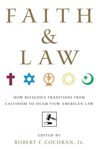 Faith and Law: How Religious Traditions from Calvinism to Islam View American Law