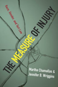 Title: The Measure of Injury: Race, Gender, and Tort Law, Author: Martha Chamallas