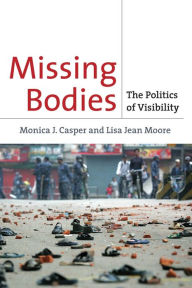 Title: Missing Bodies: The Politics of Visibility, Author: Monica Casper
