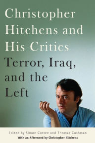 Title: Christopher Hitchens and His Critics: Terror, Iraq, and the Left / Edition 1, Author: Thomas Cushman