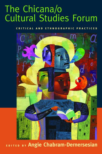 The Chicana/o Cultural Studies Forum: Critical and Ethnographic Practices