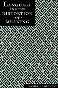 Title: Language and the Distortion of Meaning, Author: Patrick Degramont