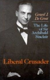 Liberal Crusader: The Life of Sir Archibald Sinclair