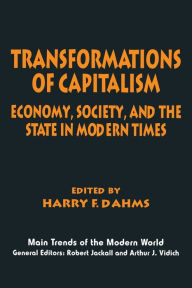 Title: Transformations of Capitalism: Economy, Society, and the State in the Modern Times / Edition 1, Author: Harry F. Dahms