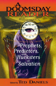 Title: A Doomsday Reader: Prophets, Predictors, and Hucksters of Salvation, Author: Ted Daniels