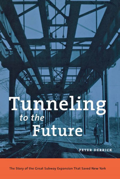 Tunneling to the Future: The Story of the Great Subway Expansion That Saved New York