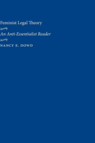 Title: Feminist Legal Theory: An Anti-Essentialist Reader, Author: Nancy E. Dowd