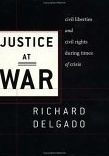 Title: Justice at War: Civil Liberties and Civil Rights During Times of Crisis, Author: Richard Delgado