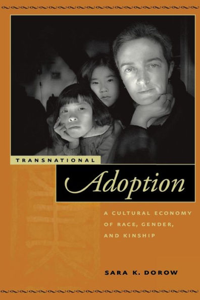 Transnational Adoption: A Cultural Economy of Race, Gender, and Kinship / Edition 1