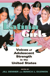 Title: Latina Girls: Voices of Adolescent Strength in the U.S., Author: Jill Denner