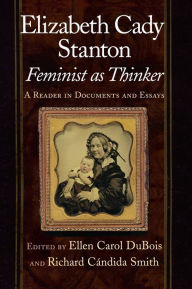 Title: Elizabeth Cady Stanton, Feminist as Thinker: A Reader in Documents and Essays, Author: Ellen Carol DuBois