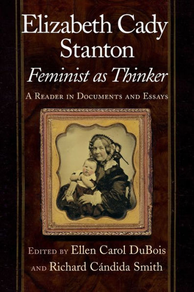 Elizabeth Cady Stanton, Feminist as Thinker: A Reader in Documents and Essays / Edition 1