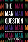 The Man Question: Male Subordination and Privilege