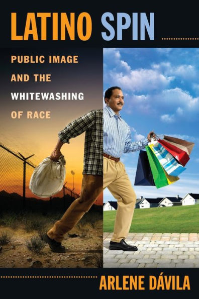 Latino Spin: Public Image and the Whitewashing of Race
