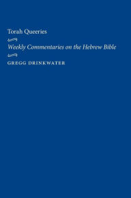 Title: Torah Queeries: Weekly Commentaries on the Hebrew Bible, Author: Gregg Drinkwater