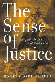 Title: The Sense of Justice: Empathy in Law and Punishment, Author: Markus Dirk Dubber
