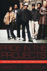 Title: Pride in the Projects: Teens Building Identities in Urban Contexts, Author: Nancy L. Deutsch