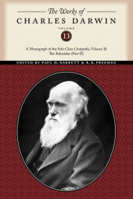 Title: The Works of Charles Darwin, Volume 13: A Monograph of the Sub-Class Cirripedia, Volume II: The Balanidae (Part Two), Author: Charles Darwin