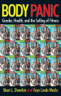 Body Panic: Gender, Health, and the Selling of Fitness