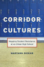 Corridor Cultures: Mapping Student Resistance at an Urban School