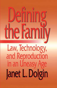 Title: Defining the Family: Law, Technology, and Reproduction in An Uneasy Age, Author: Janet L. Dolgin