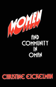 Title: Women and Community in Oman / Edition 1, Author: Christine Eickelman
