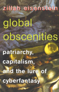 Title: Global Obscenities: Patriarchy, Capitalism, and the Lure of Cyberfantasy / Edition 1, Author: Zillah Eisenstein