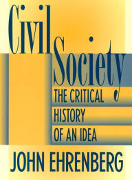 Title: Civil Society: The Critical History of an Idea, Author: John R. Ehrenberg