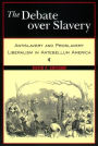 The Debate Over Slavery: Antislavery and Proslavery Liberalism in Antebellum America