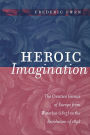 Heroic Imagination: The Creative Genius of Europe from Waterloo (1815) to the Revolution of 1848