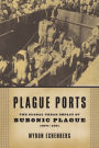 Plague Ports: The Global Urban Impact of Bubonic Plague, 1894-1901 / Edition 1