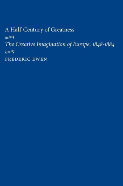 A Half-Century of Greatness: The Creative Imagination Europe, 1848-1884