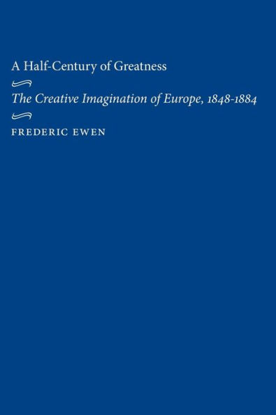 A Half-Century of Greatness: The Creative Imagination of Europe, 1848-1884