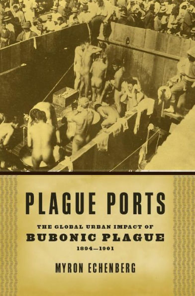 Plague Ports: The Global Urban Impact of Bubonic Plague, 1894-1901